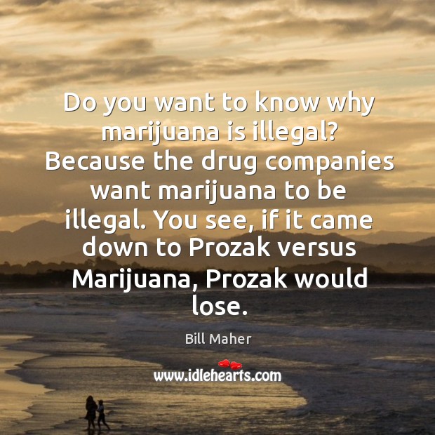 Do you want to know why marijuana is illegal? Because the drug Image