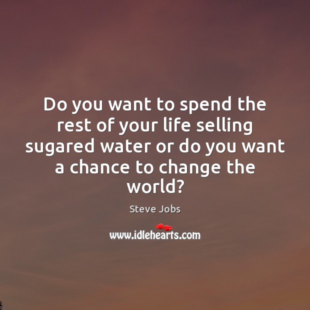 Do you want to spend the rest of your life selling sugared Steve Jobs Picture Quote