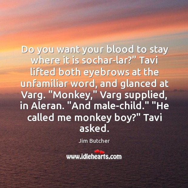 Do you want your blood to stay where it is sochar-lar?” Tavi Image
