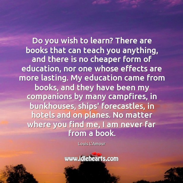 Do you wish to learn? There are books that can teach you Louis L’Amour Picture Quote