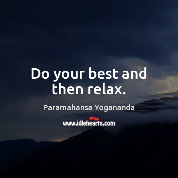 Do your best and then relax. Image