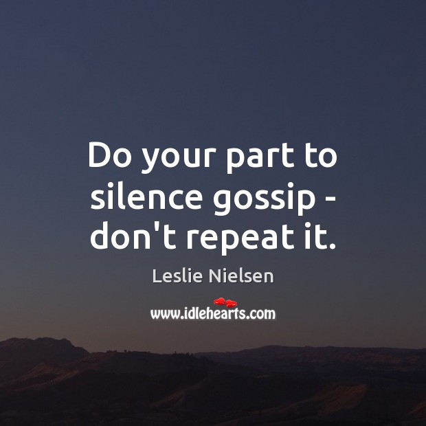 Do your part to silence gossip – don’t repeat it. Image