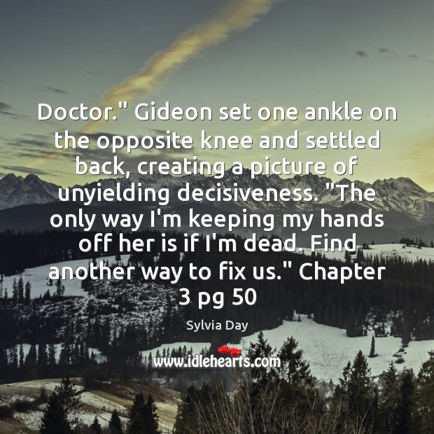 Doctor.” Gideon set one ankle on the opposite knee and settled back, Sylvia Day Picture Quote