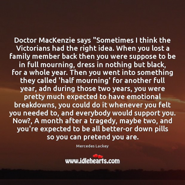 Doctor MacKenzie says “Sometimes I think the Victorians had the right idea. Mercedes Lackey Picture Quote
