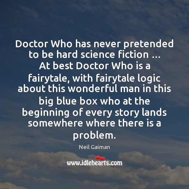 Doctor Who has never pretended to be hard science fiction … At best Neil Gaiman Picture Quote