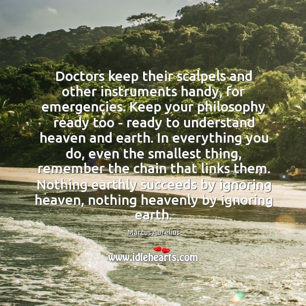 Doctors keep their scalpels and other instruments handy, for emergencies. Keep your Marcus Aurelius Picture Quote