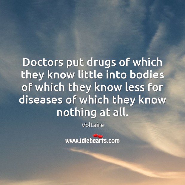 Doctors put drugs of which they know little into bodies of which Image