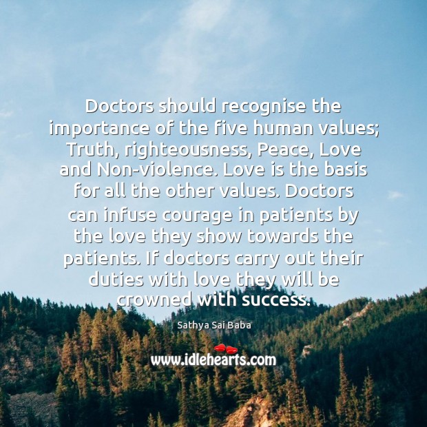 Doctors should recognise the importance of the five human values; Truth, righteousness, Sathya Sai Baba Picture Quote