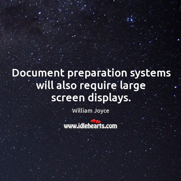 Document preparation systems will also require large screen displays. William Joyce Picture Quote