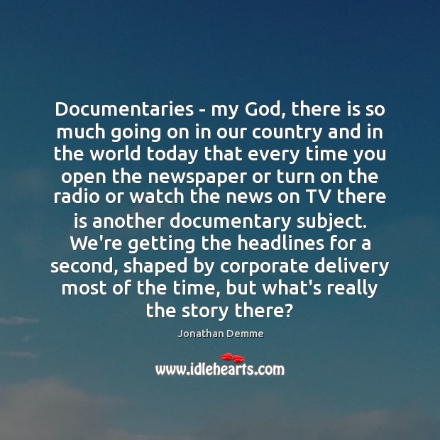Documentaries – my God, there is so much going on in our 