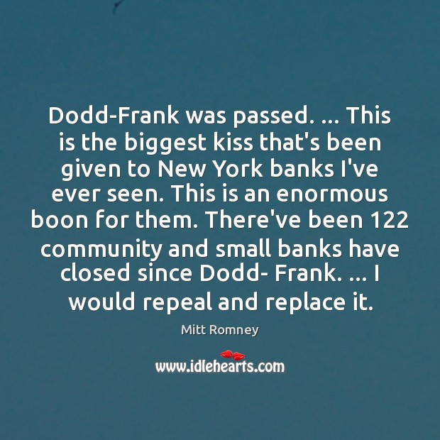 Dodd-Frank was passed. … This is the biggest kiss that’s been given to Mitt Romney Picture Quote