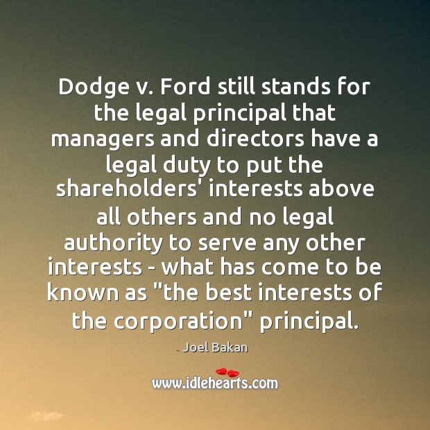 Dodge v. Ford still stands for the legal principal that managers and Joel Bakan Picture Quote