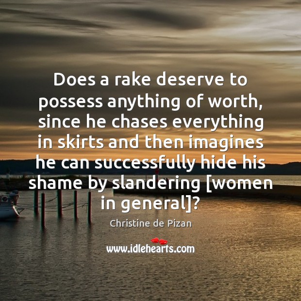 Does a rake deserve to possess anything of worth, since he chases Christine de Pizan Picture Quote
