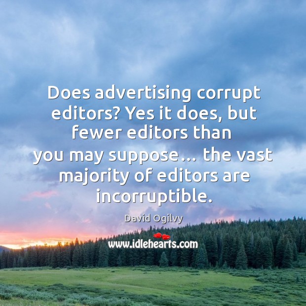 Does advertising corrupt editors? yes it does, but fewer editors than David Ogilvy Picture Quote