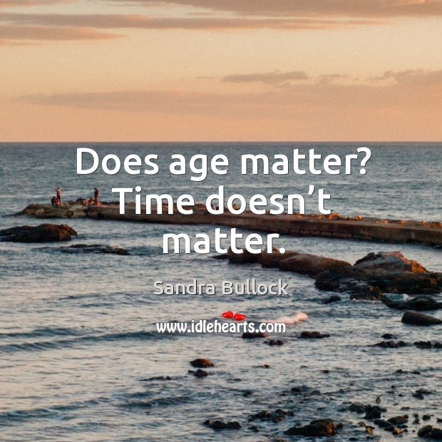 Does age matter? time doesn’t matter. Image