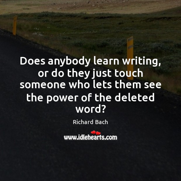 Does anybody learn writing, or do they just touch someone who lets Image