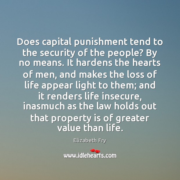 Does capital punishment tend to the security of the people? By no Elizabeth Fry Picture Quote
