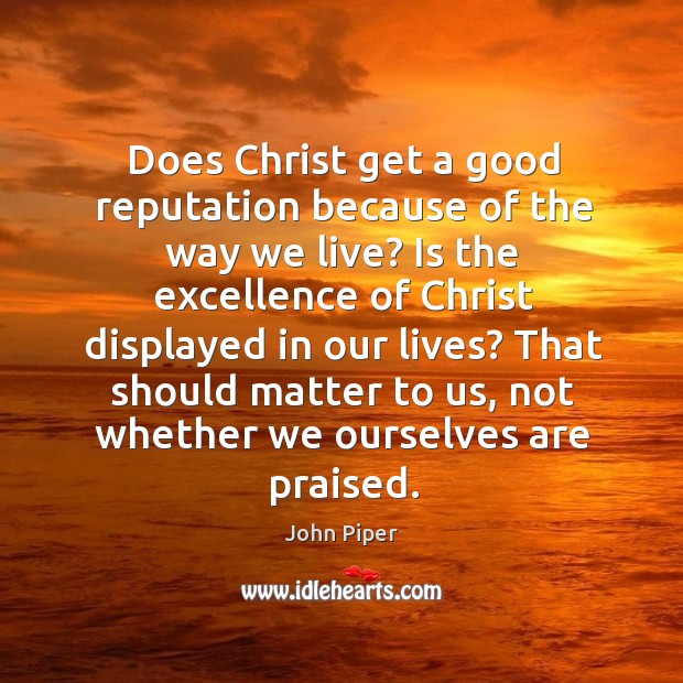 Does Christ get a good reputation because of the way we live? Image