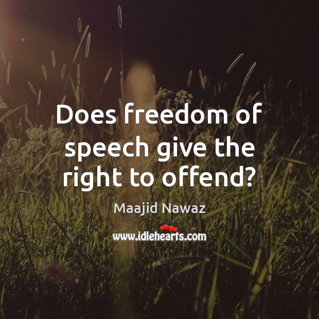 Does freedom of speech give the right to offend? Freedom of Speech Quotes Image