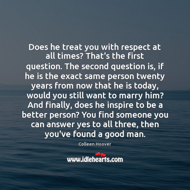 Does he treat you with respect at all times? That’s the first Colleen Hoover Picture Quote