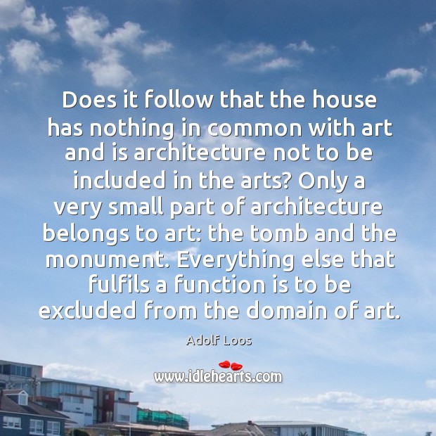 Does it follow that the house has nothing in common with art and is architecture not to be Image