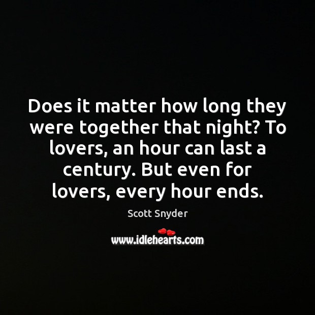 Does it matter how long they were together that night? To lovers, Scott Snyder Picture Quote