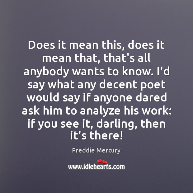 Does it mean this, does it mean that, that’s all anybody wants Freddie Mercury Picture Quote
