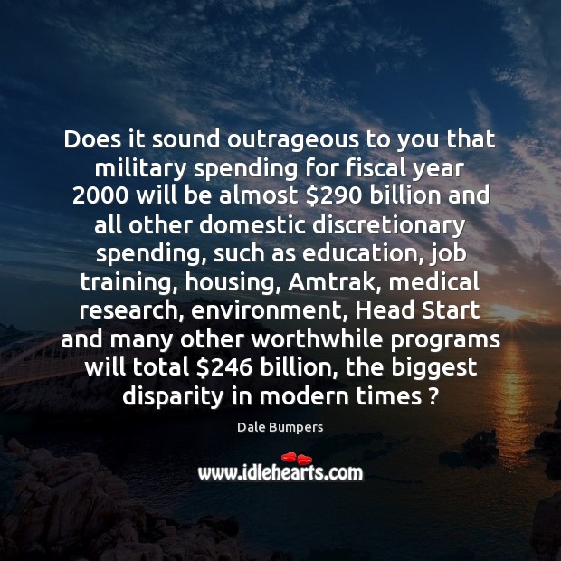 Does it sound outrageous to you that military spending for fiscal year 2000 Medical Quotes Image