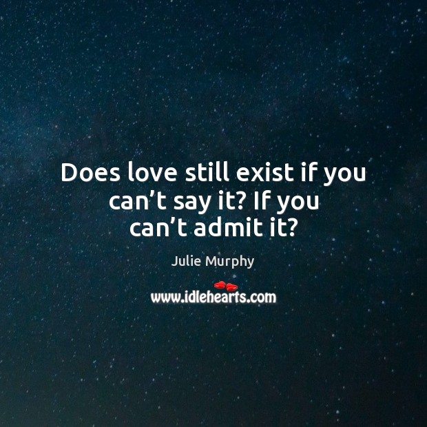 Does love still exist if you can’t say it? If you can’t admit it? Image