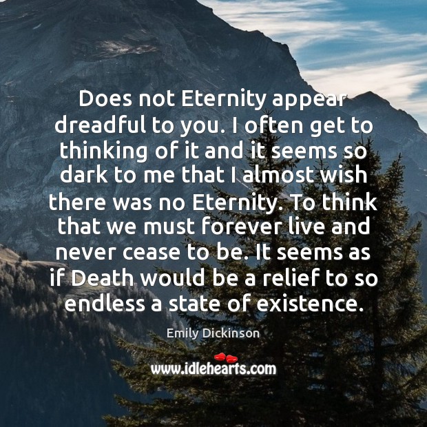 Does not Eternity appear dreadful to you. I often get to thinking Emily Dickinson Picture Quote