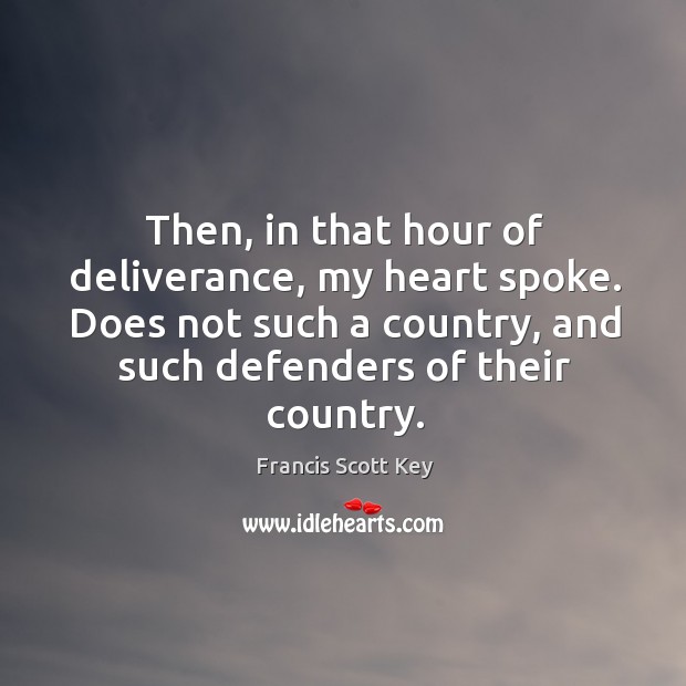 Does not such a country, and such defenders of their country. Francis Scott Key Picture Quote