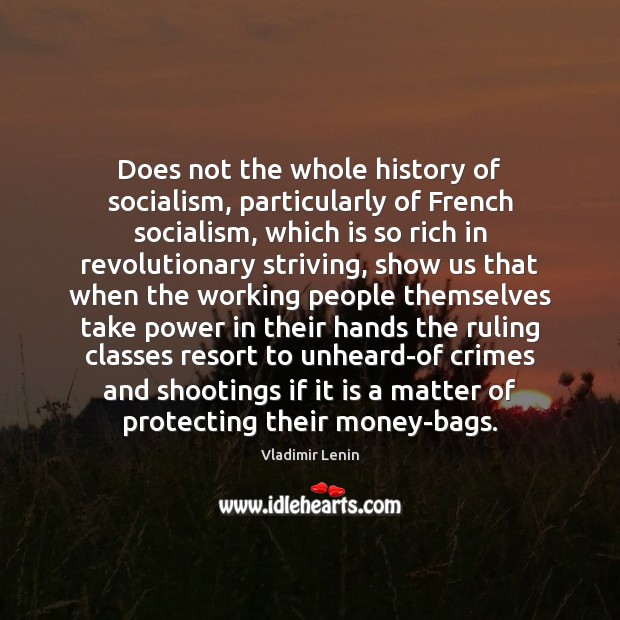 Does not the whole history of socialism, particularly of French socialism, which Vladimir Lenin Picture Quote