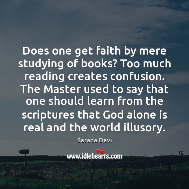 Does one get faith by mere studying of books? Too much reading Sarada Devi Picture Quote