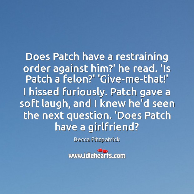 Does Patch have a restraining order against him?’ he read. ‘Is Becca Fitzpatrick Picture Quote