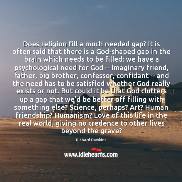 Does religion fill a much needed gap? It is often said that Richard Dawkins Picture Quote