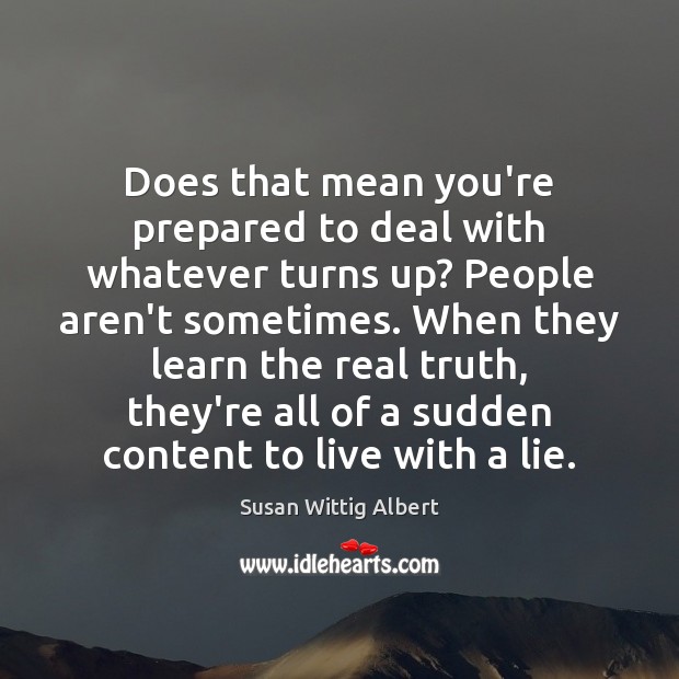 Does that mean you’re prepared to deal with whatever turns up? People Susan Wittig Albert Picture Quote