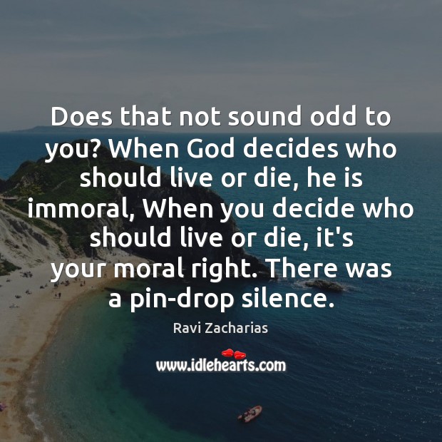 Does that not sound odd to you? When God decides who should Ravi Zacharias Picture Quote