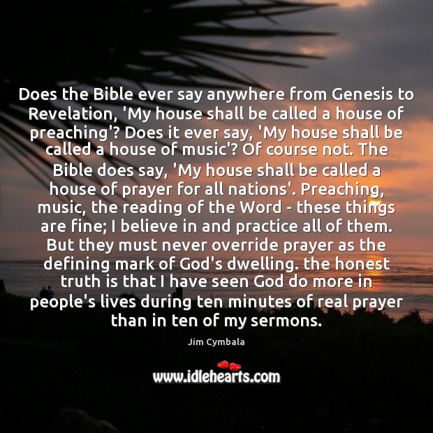 Does the Bible ever say anywhere from Genesis to Revelation, ‘My house Jim Cymbala Picture Quote