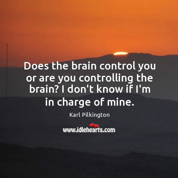 Does the brain control you or are you controlling the brain? I Image
