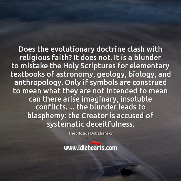 Does the evolutionary doctrine clash with religious faith? It does not. It Theodosius Dobzhansky Picture Quote