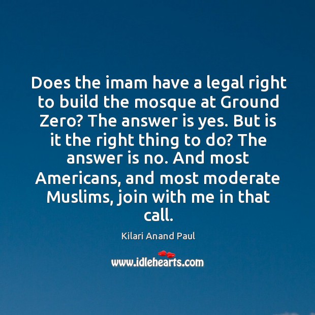 Does the imam have a legal right to build the mosque at ground zero? the answer is yes. Image