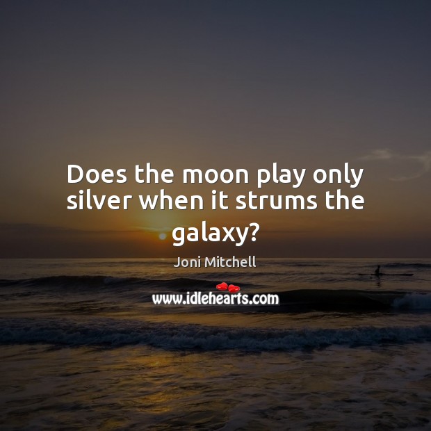 Does the moon play only silver when it strums the galaxy? Image