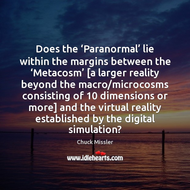 Does the ‘Paranormal’ lie within the margins between the ‘Metacosm’ [a larger Chuck Missler Picture Quote