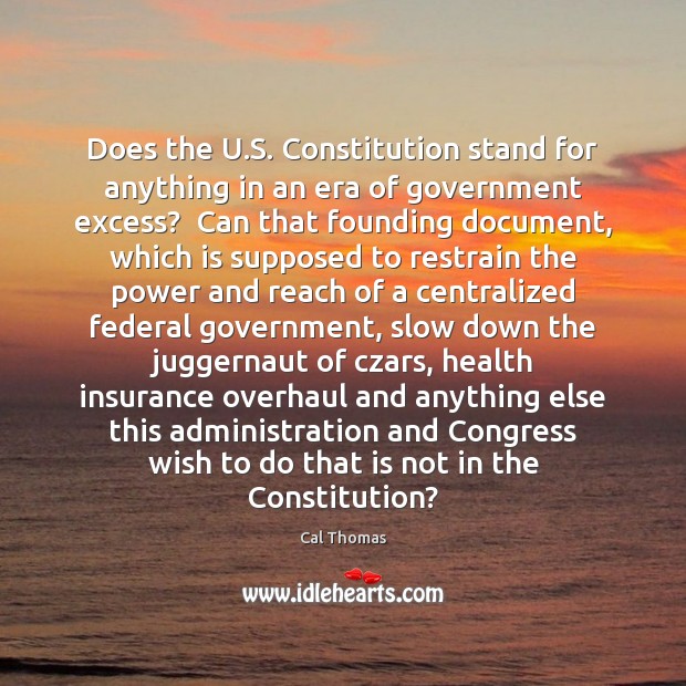 Does the U.S. Constitution stand for anything in an era of Cal Thomas Picture Quote