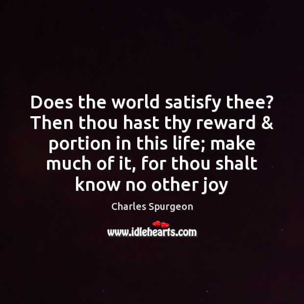 Does the world satisfy thee? Then thou hast thy reward & portion in Image