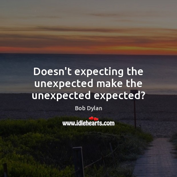 Doesn’t expecting the unexpected make the unexpected expected? Image