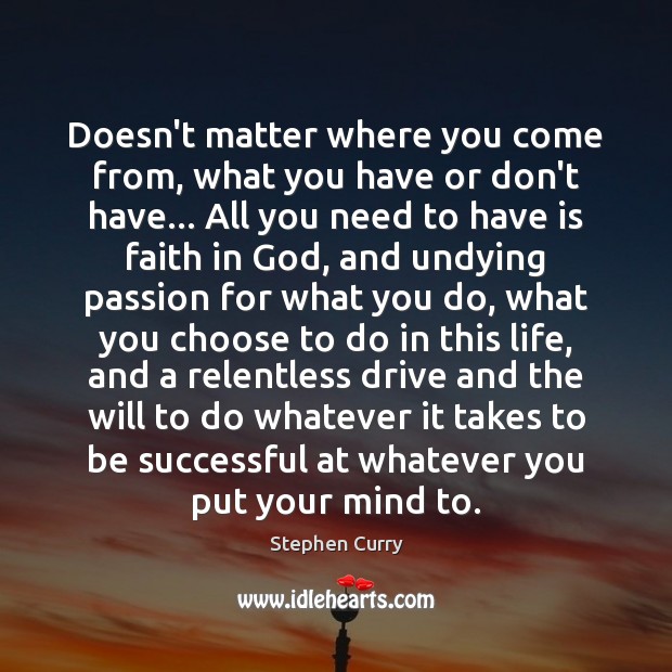 Doesn’t matter where you come from, what you have or don’t have… Stephen Curry Picture Quote
