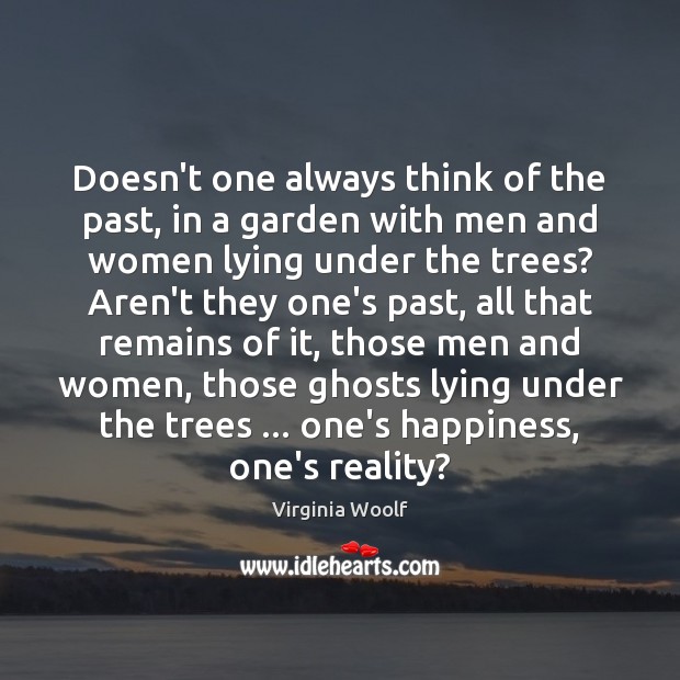 Doesn’t one always think of the past, in a garden with men Virginia Woolf Picture Quote