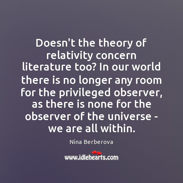 Doesn’t the theory of relativity concern literature too? In our world there 