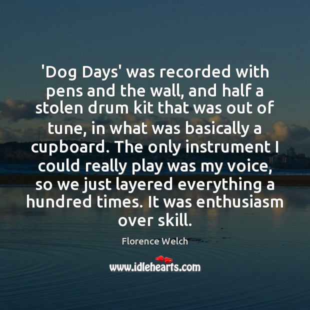 ‘Dog Days’ was recorded with pens and the wall, and half a Image
